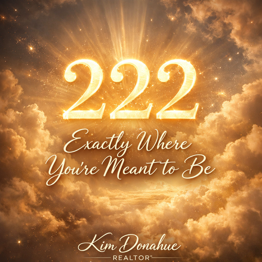 222: A Sign You’re Exactly Where You Belong 222 kim donahue realtor